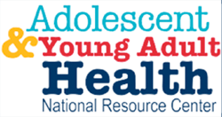 ADOLESCENT AND YOUNG ADULT HEALTH NATIONAL RESOURCE CENTER